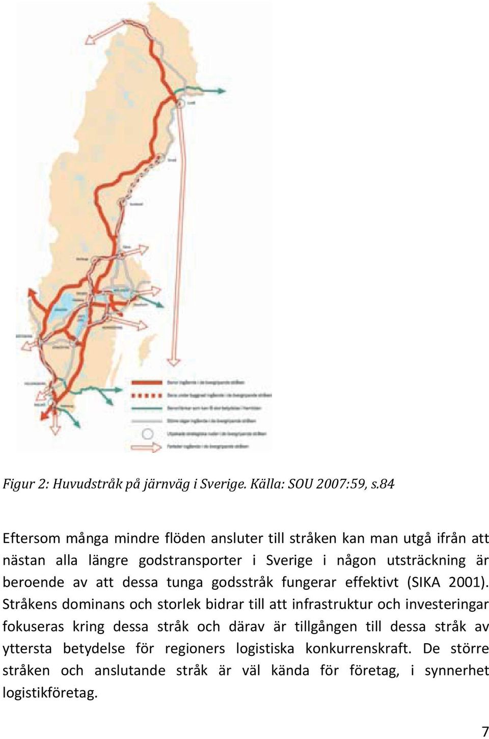 beroende av att dessa tunga godsstråk fungerar effektivt (SIKA 2001).