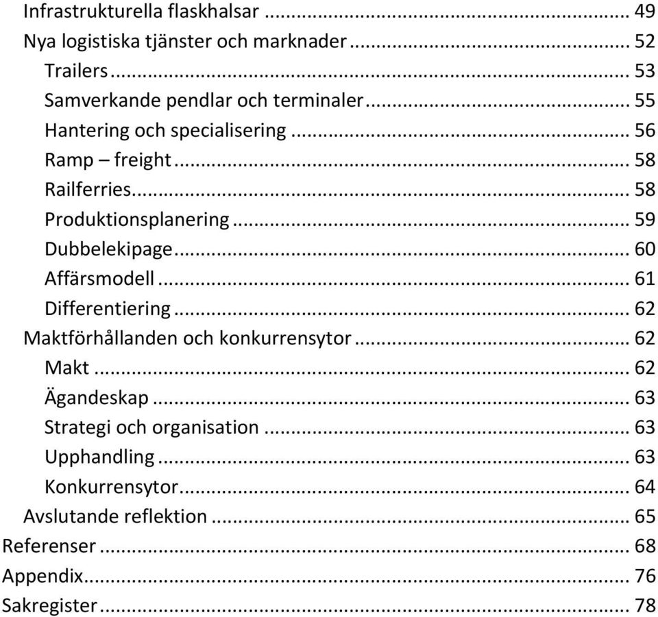 .. 60 Affärsmodell... 61 Differentiering... 62 Maktförhållanden och konkurrensytor... 62 Makt... 62 Ägandeskap.