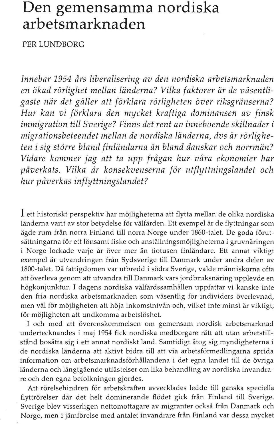 Finns det rent av inneboende skillnader i migrationsbeteendet mellan de nordiska länderna, dvs är rörligheten i sig större bland finländarna än bland danskar och norrmän?