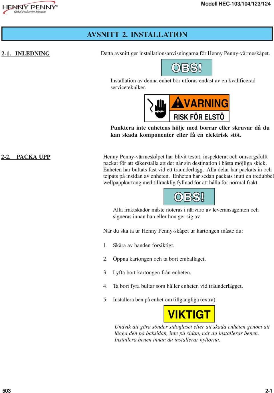 PACKA UPP Henny Penny-värmeskåpet har blivit testat, inspekterat och omsorgsfullt packat för att säkerställa att det når sin destination i bästa möjliga skick.