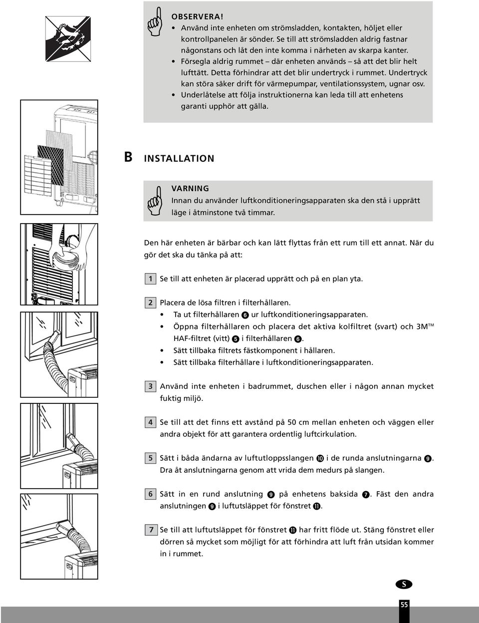 Detta förhindrar att det blir undertryck i rummet. Undertryck kan störa säker drift för värmepumpar, ventilationssystem, ugnar osv.