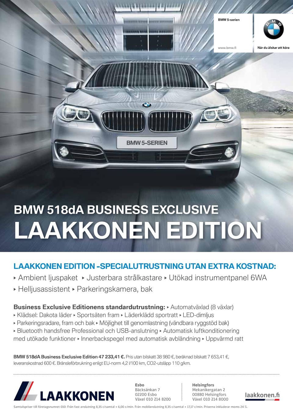 Business Exclusive Editionens standardutrustning: BMW 518dA Business Exclusive Edition 47 233,41.