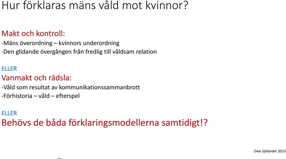 från fredlig till våldsam relation ELLER Vanmakt och rädsla: Våld som resultat av