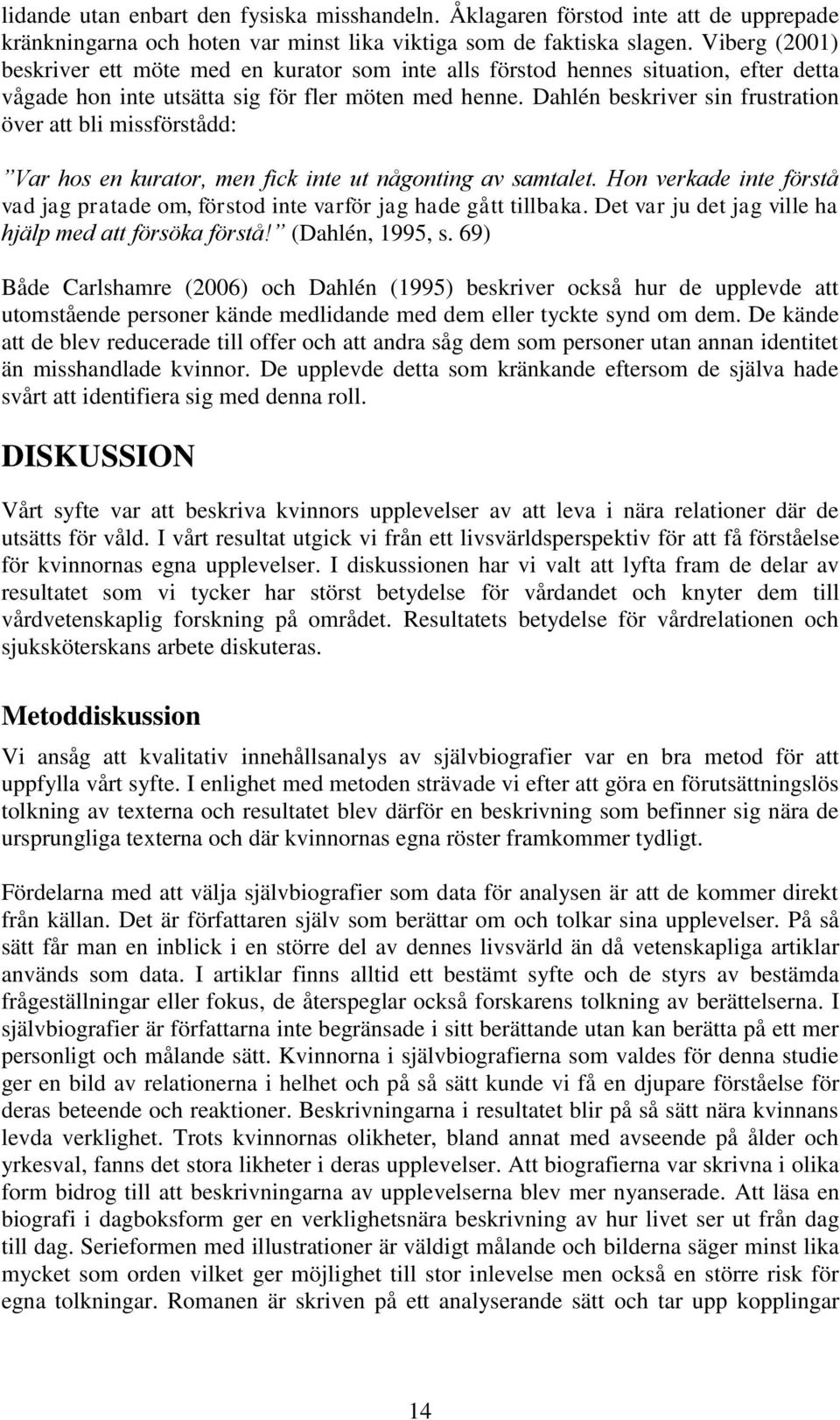 Dahlén beskriver sin frustration över att bli missförstådd: Var hos en kurator, men fick inte ut någonting av samtalet.