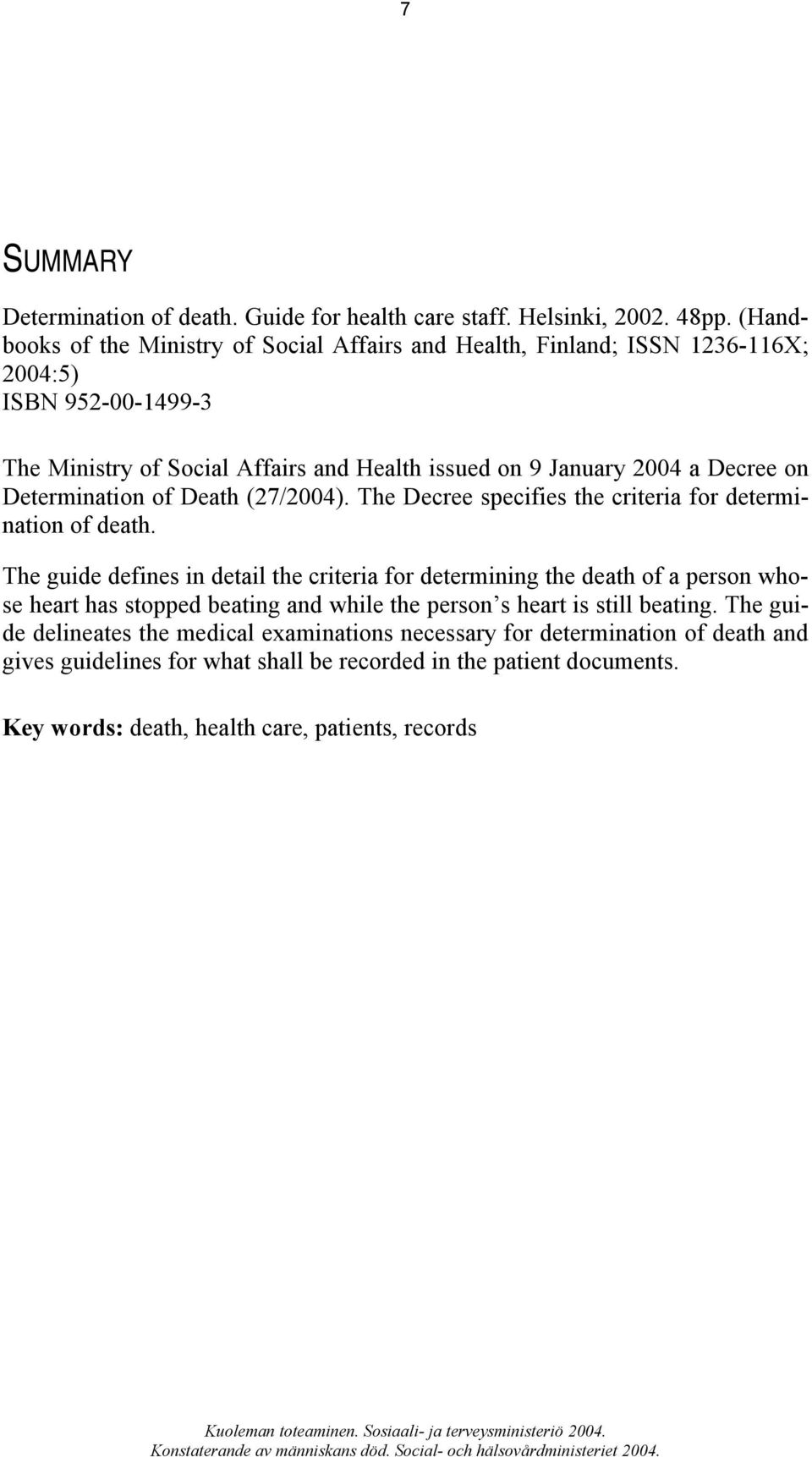 Decree on Determination of Death (27/2004). The Decree specifies the criteria for determination of death.