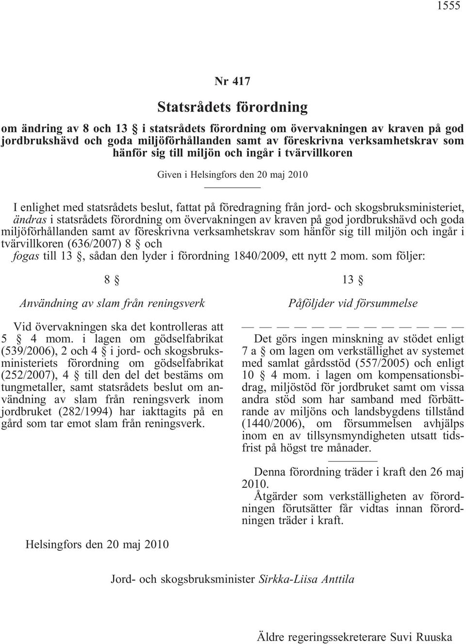 övervakningen av kraven på god jordbrukshävd och goda miljöförhållanden samt av föreskrivna verksamhetskrav som hänför sig till miljön och ingår i tvärvillkoren(636/2007) 8 och