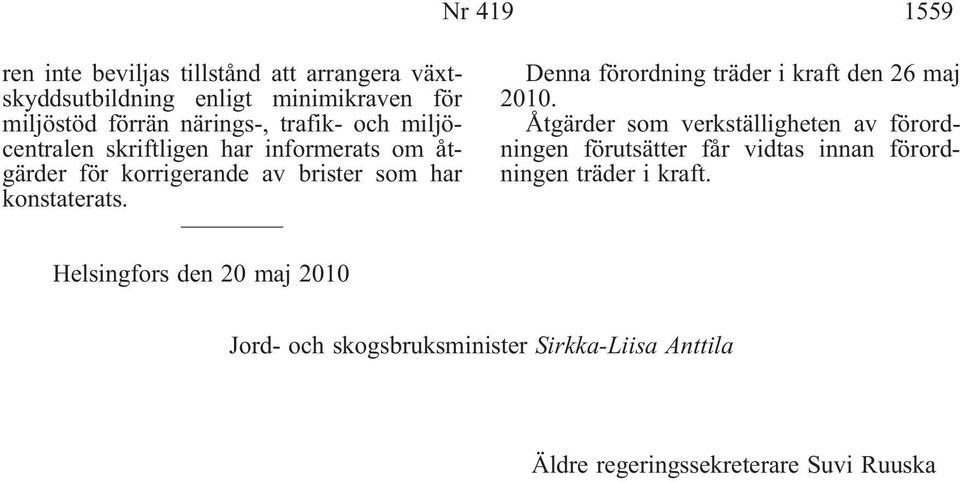 Dennaförordningträderikraftden26maj 2010.