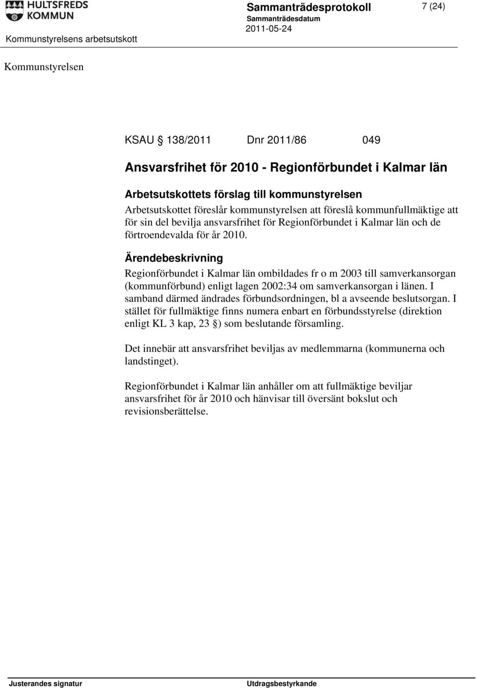 Regionförbundet i Kalmar län ombildades fr o m 2003 till samverkansorgan (kommunförbund) enligt lagen 2002:34 om samverkansorgan i länen.