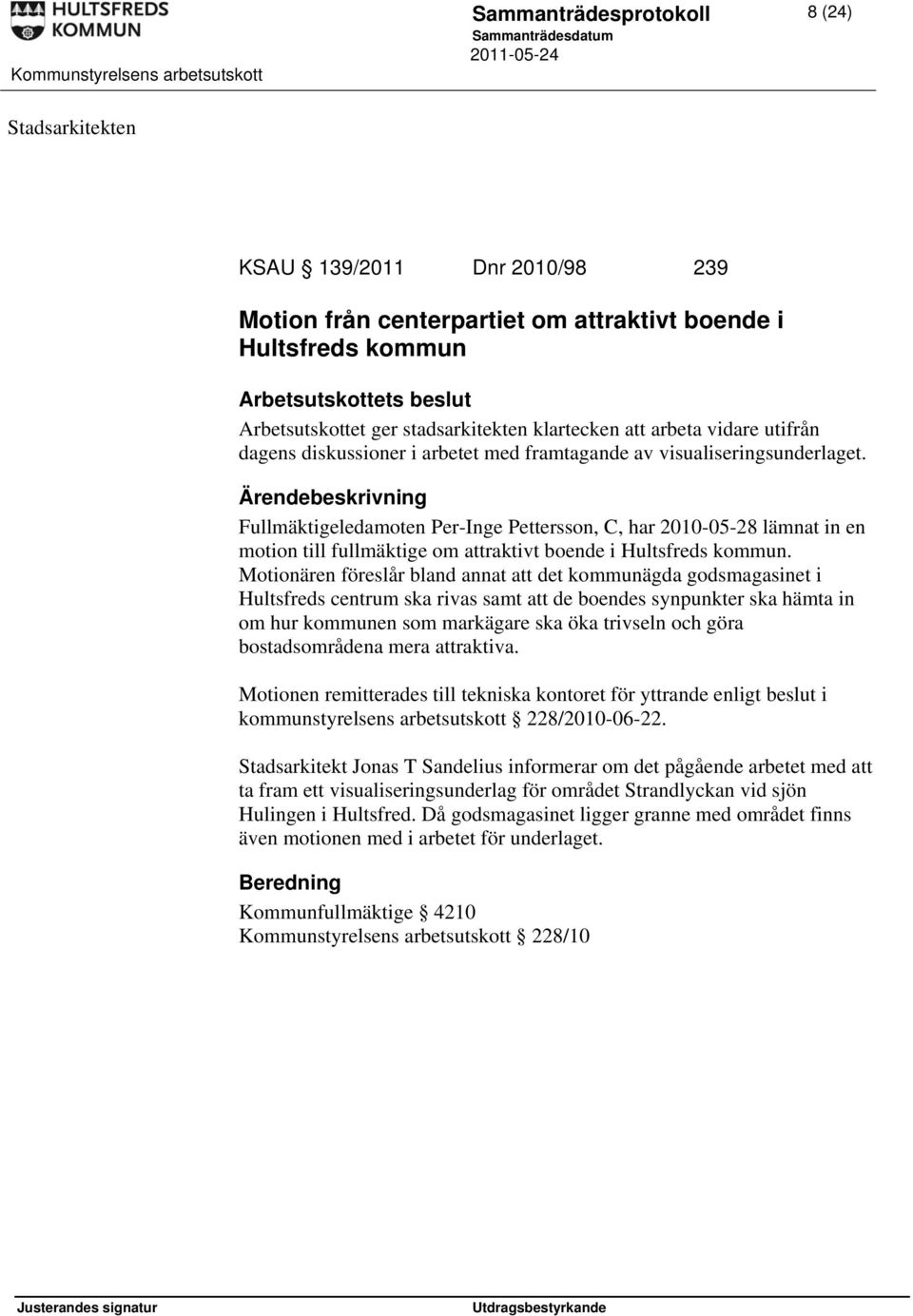 Fullmäktigeledamoten Per-Inge Pettersson, C, har 2010-05-28 lämnat in en motion till fullmäktige om attraktivt boende i Hultsfreds kommun.