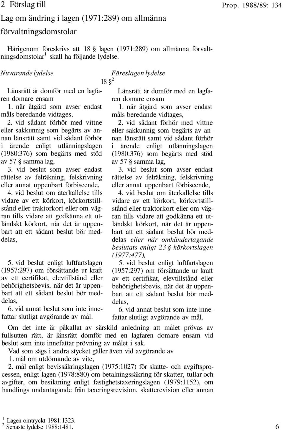 vid sådant förhör med vittne eller sakkunnig som begärts av annan länsrätt samt vid sådant förhör i ärende enligt utlänningslagen (1980:376) som begärts med stöd av 57 samma lag, 3.