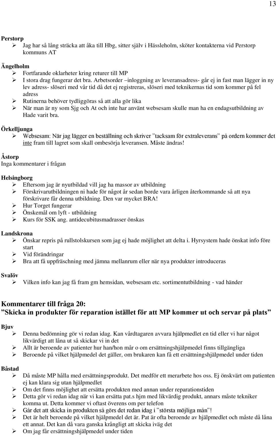 tydliggöras så att alla gör lika När man är ny som Sjg och At och inte har använt websesam skulle man ha en endagsutbildning av Hade varit bra.