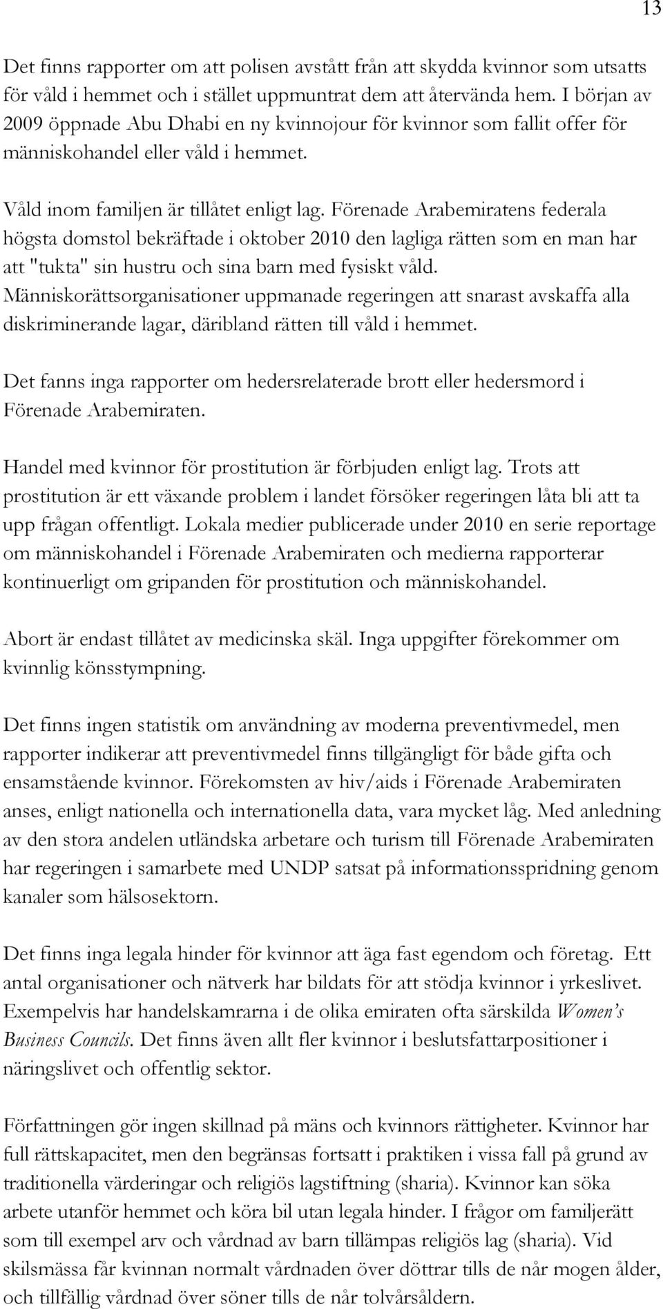 Förenade Arabemiratens federala högsta domstol bekräftade i oktober 2010 den lagliga rätten som en man har att "tukta" sin hustru och sina barn med fysiskt våld.