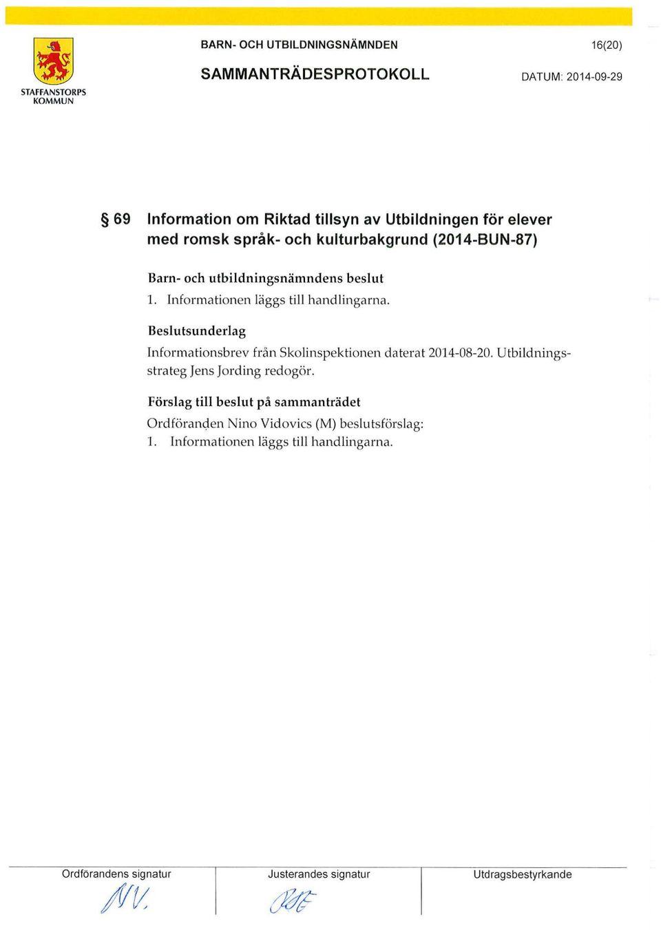 Informationsbrev från skolinspektionen daterat 2014-08-20. Utbildningsstrateg Jens Jording redogör.