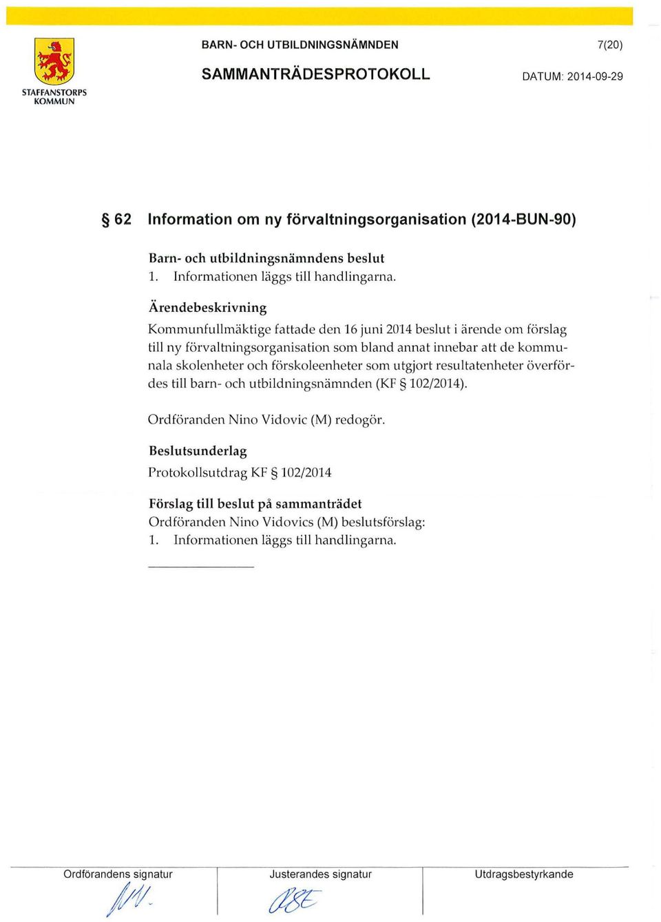 kommunala skolenheter och färskoleenheter som utgjort resultatenheter överfördes till barn- och utbildningsnämnden (KF 102/2014).