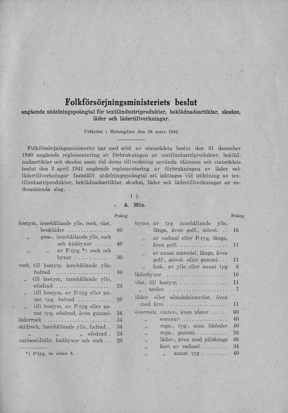 tillverkning använda råämnen och statsrådets beslut den 3 april 1941 angående reglementering av förbrukningen av läder och lädertillverkningar fastställt utdelningspoängtal att iakttagas vid