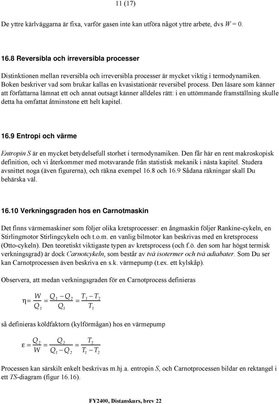 Boken beskriver vad som brukar kallas en kvasistationär reversibel rocess.