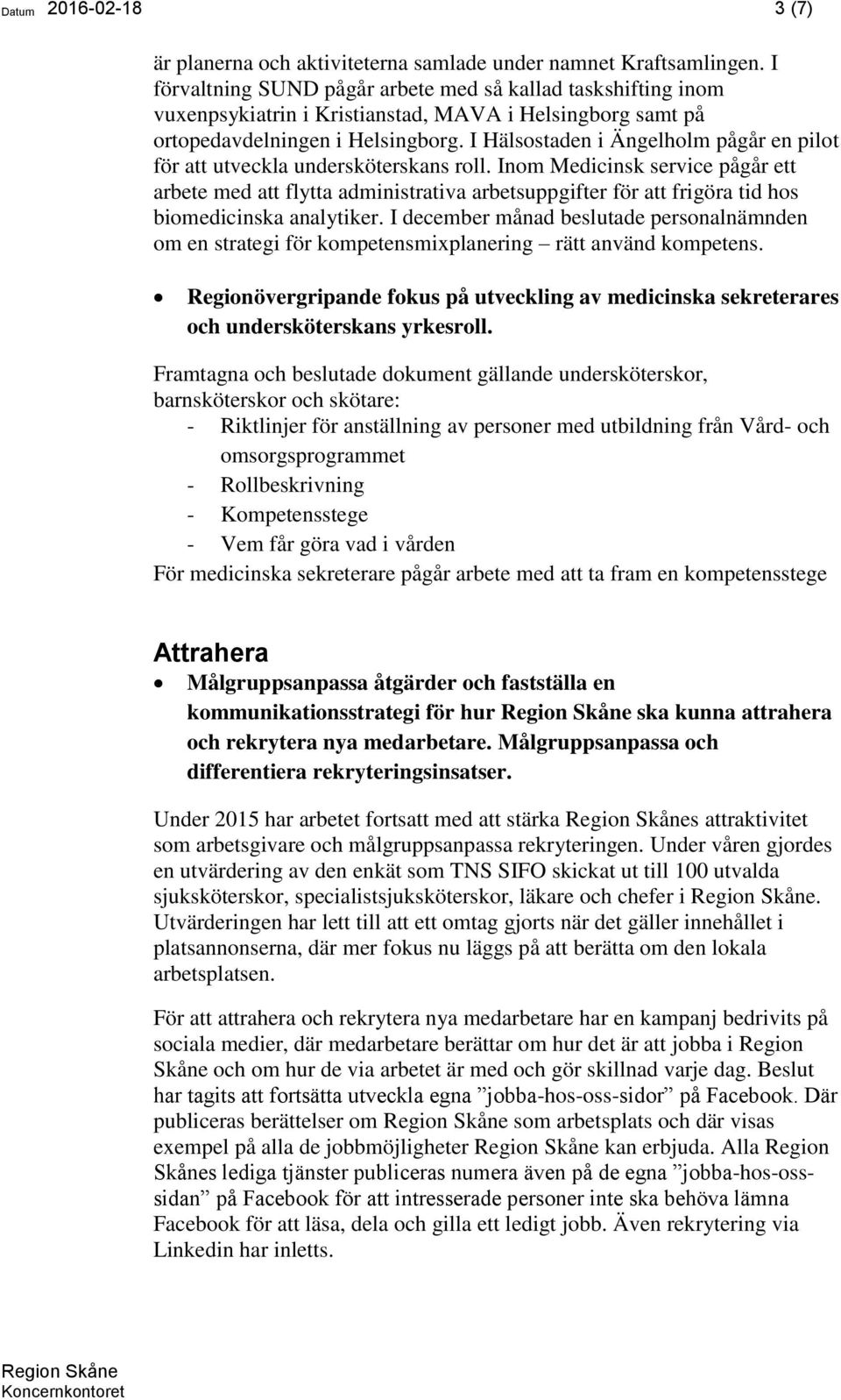 I Hälsostaden i Ängelholm pågår en pilot för att utveckla undersköterskans roll.