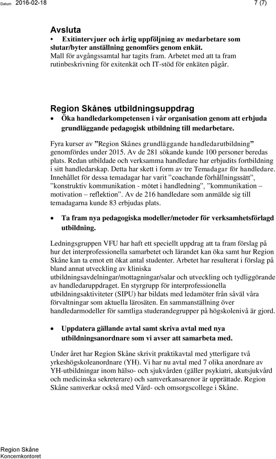 s utbildningsuppdrag Öka handledarkompetensen i vår organisation genom att erbjuda grundläggande pedagogisk utbildning till medarbetare.