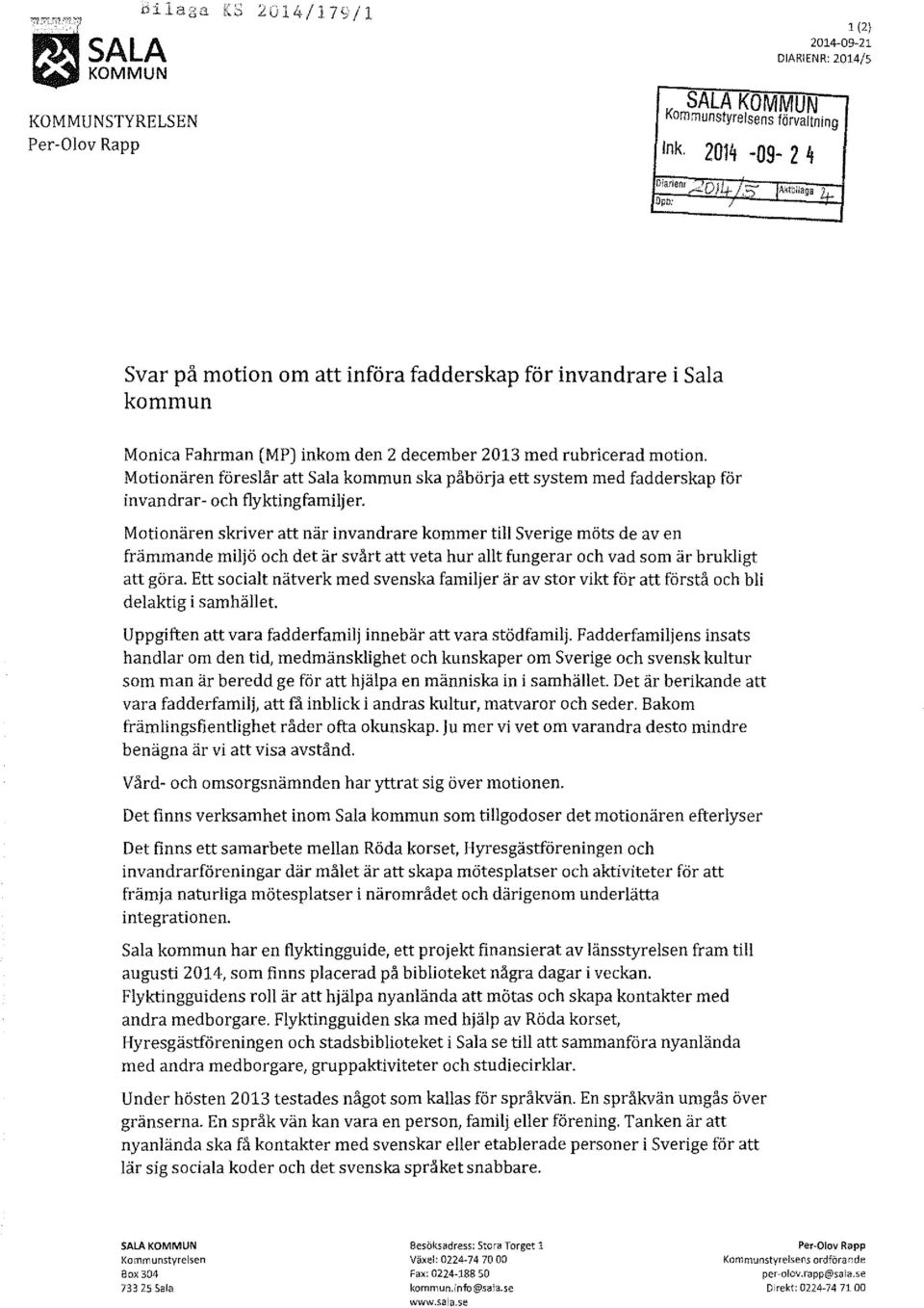 Motionären föreslår att Sala kommun ska påbörja ett system med fadderskap för invandrar- och flyktingfamiljer.