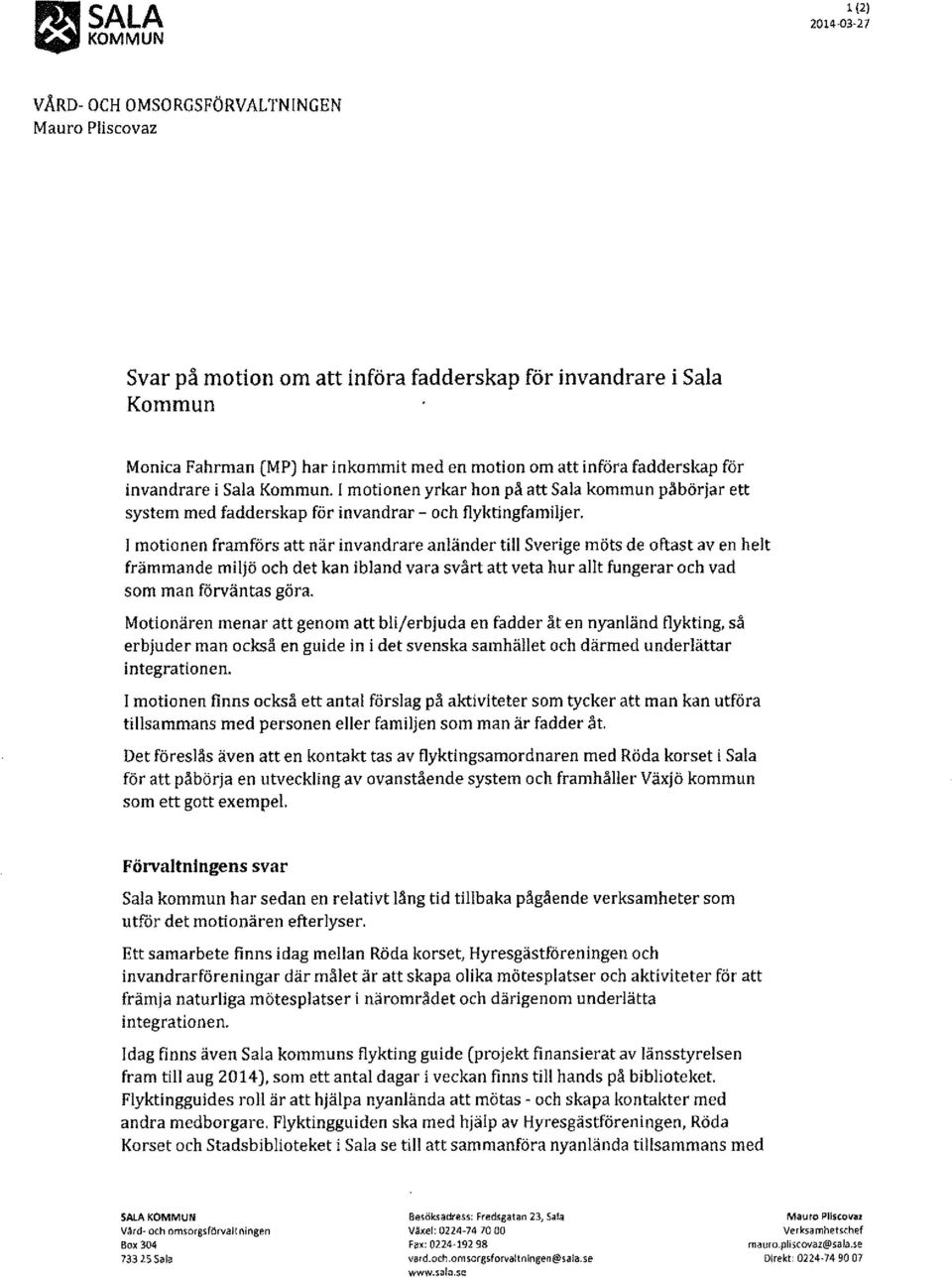 l motionen framförs att när invandrare anländer till Sverige möts de oftast av en helt främmande miljö och det kan ibland vara svårt att veta hur allt fungerar och vad som man förväntas göra.