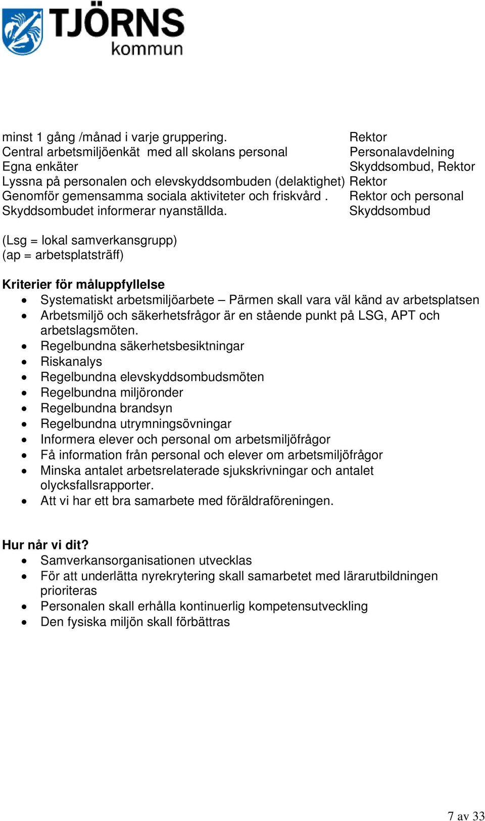 aktiviteter och friskvård. Rektor och personal Skyddsombudet informerar nyanställda.