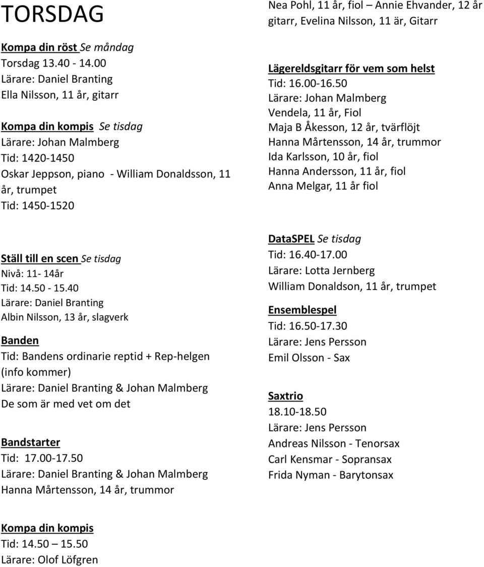 0 Ställ till en scen Se tisdag Nivå: 11-14år Tid: 14.50-15.