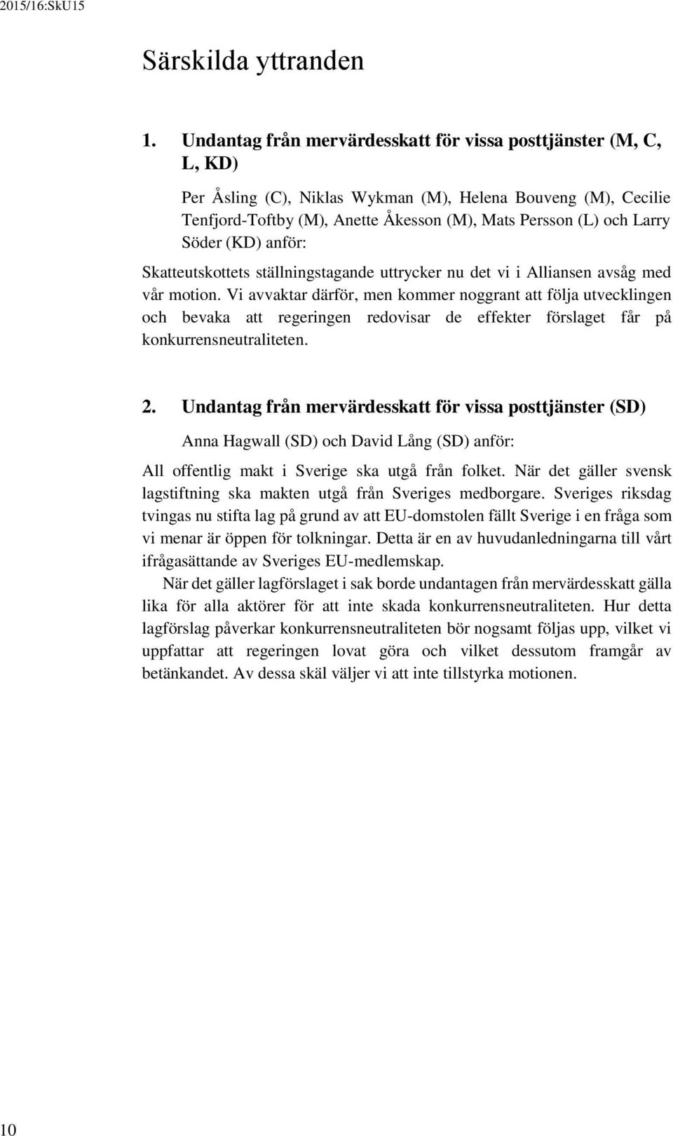 Söder (KD) anför: Skatteutskottets ställningstagande uttrycker nu det vi i Alliansen avsåg med vår motion.