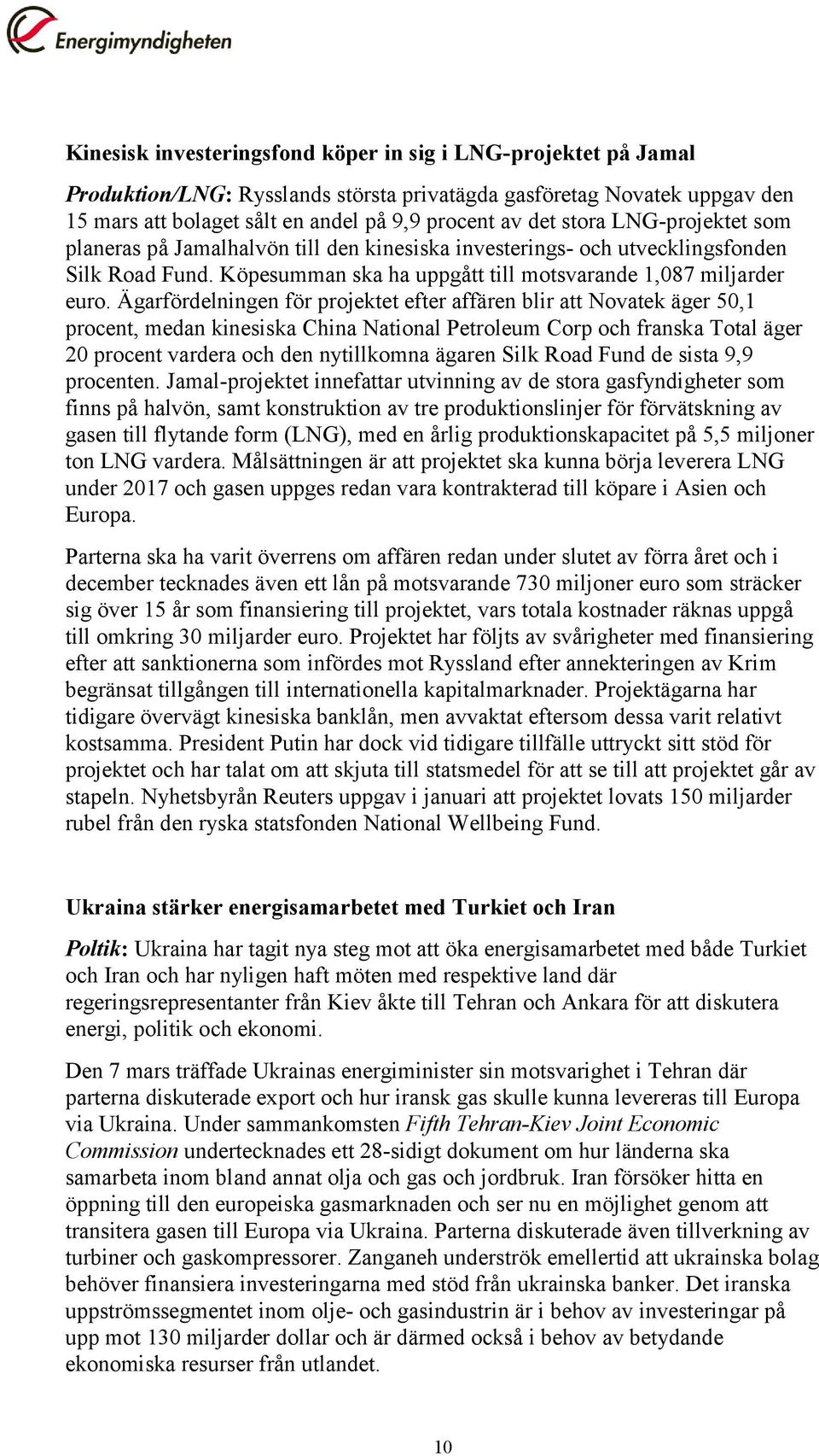 Ägarfördelningen för projektet efter affären blir att Novatek äger 50,1 procent, medan kinesiska China National Petroleum Corp och franska Total äger 20 procent vardera och den nytillkomna ägaren