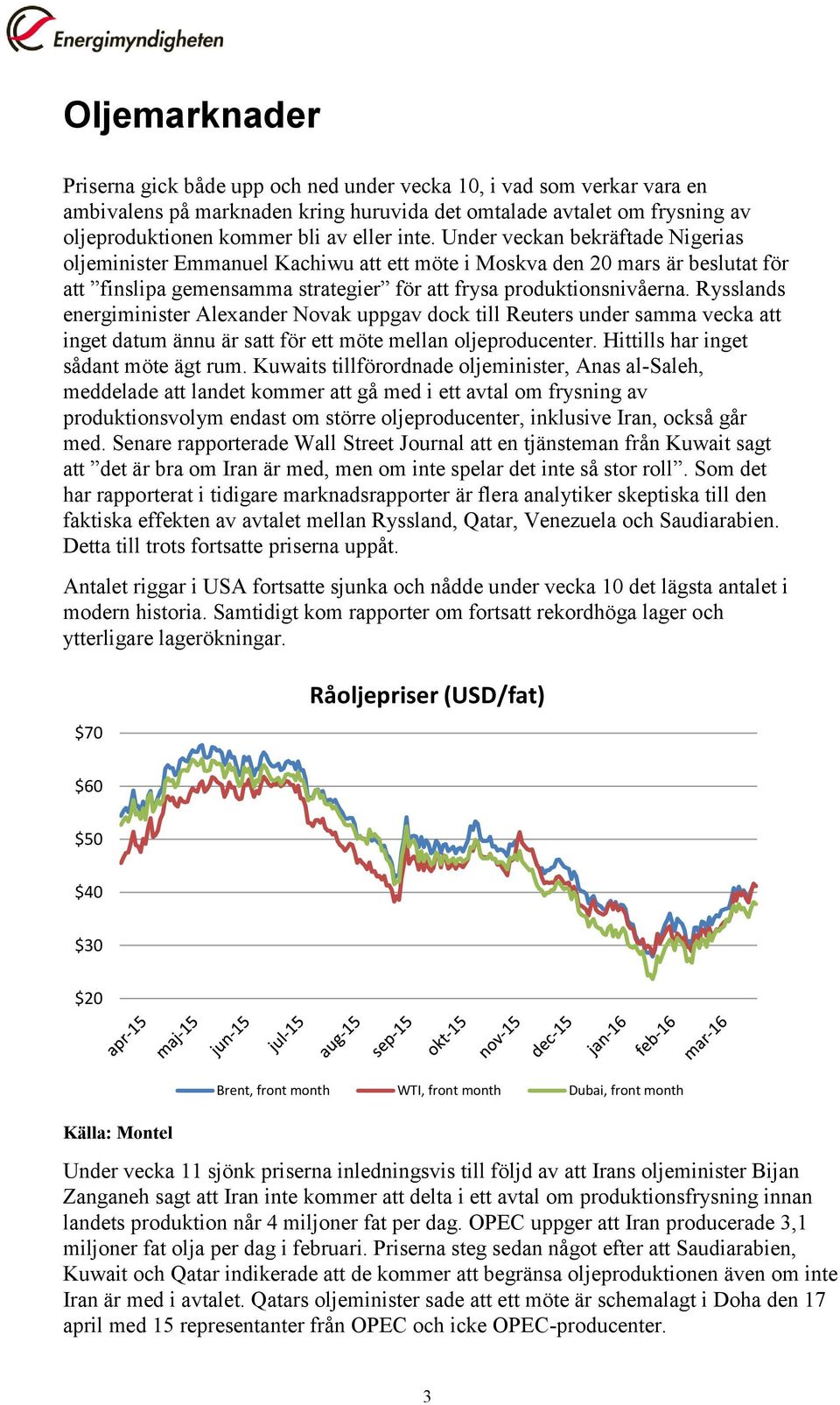 Rysslands energiminister Alexander Novak uppgav dock till Reuters under samma vecka att inget datum ännu är satt för ett möte mellan oljeproducenter. Hittills har inget sådant möte ägt rum.