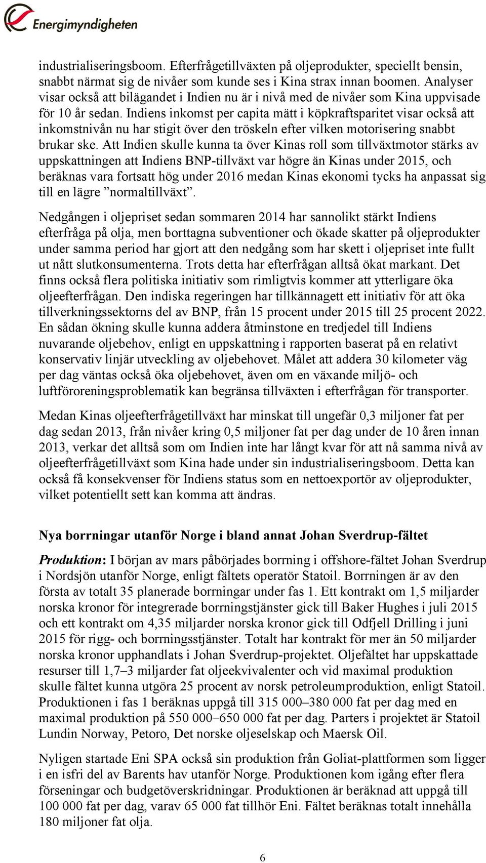 Indiens inkomst per capita mätt i köpkraftsparitet visar också att inkomstnivån nu har stigit över den tröskeln efter vilken motorisering snabbt brukar ske.