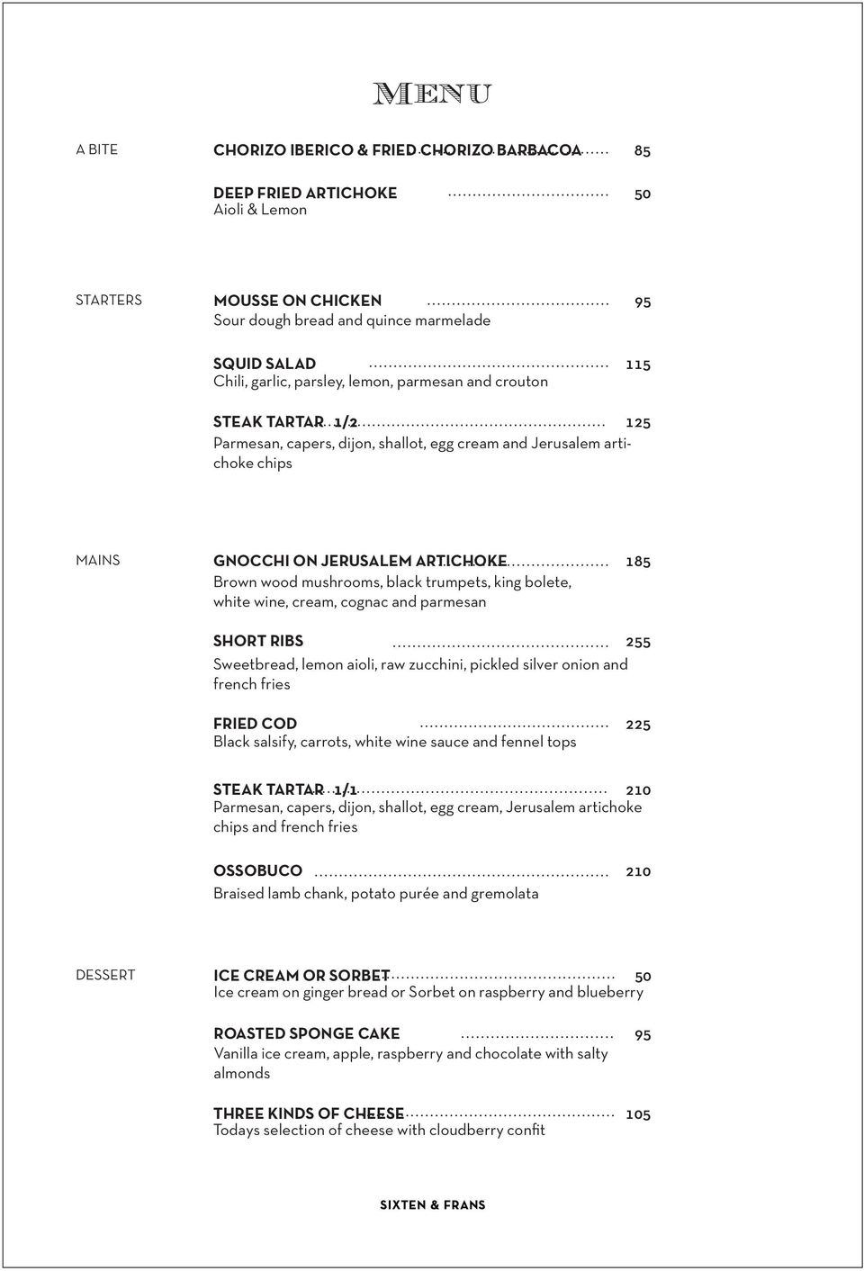 black trumpets, king bolete, white wine, cream, cognac and parmesan SHORT RIBS 255 Sweetbread, lemon aioli, raw zucchini, pickled silver onion and french fries FRIED COD 225 Black salsify, carrots,