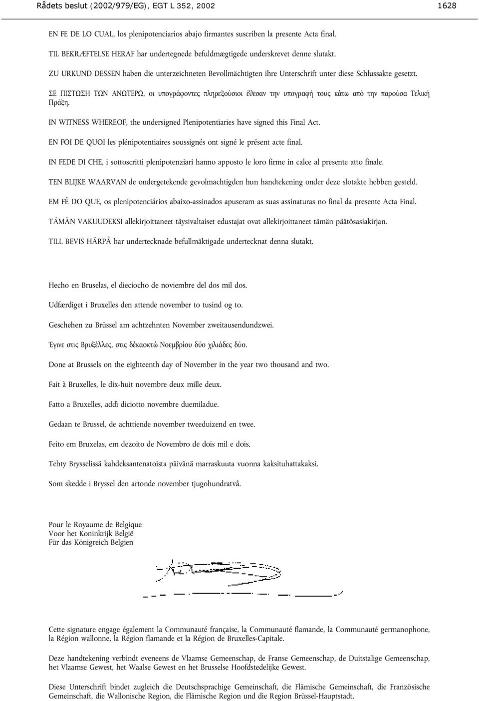 RE PIRSXRG SXM AMXSEQX, oi tpocqüuomsey pkgqenoýrioi Ýheram sgm tpocqauþ soty jüsx apü sgm paqoýra SekijÞ PqÜng. IN WITNESS WHEREOF, the undersigned Plenipotentiaries have signed this Final Act.