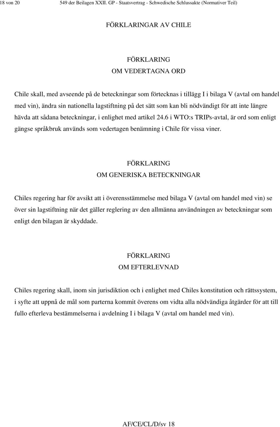 vin), ändra sin nationella lagstiftning på det sätt som kan bli nödvändigt för att inte längre hävda att sådana beteckningar, i enlighet med artikel 24.