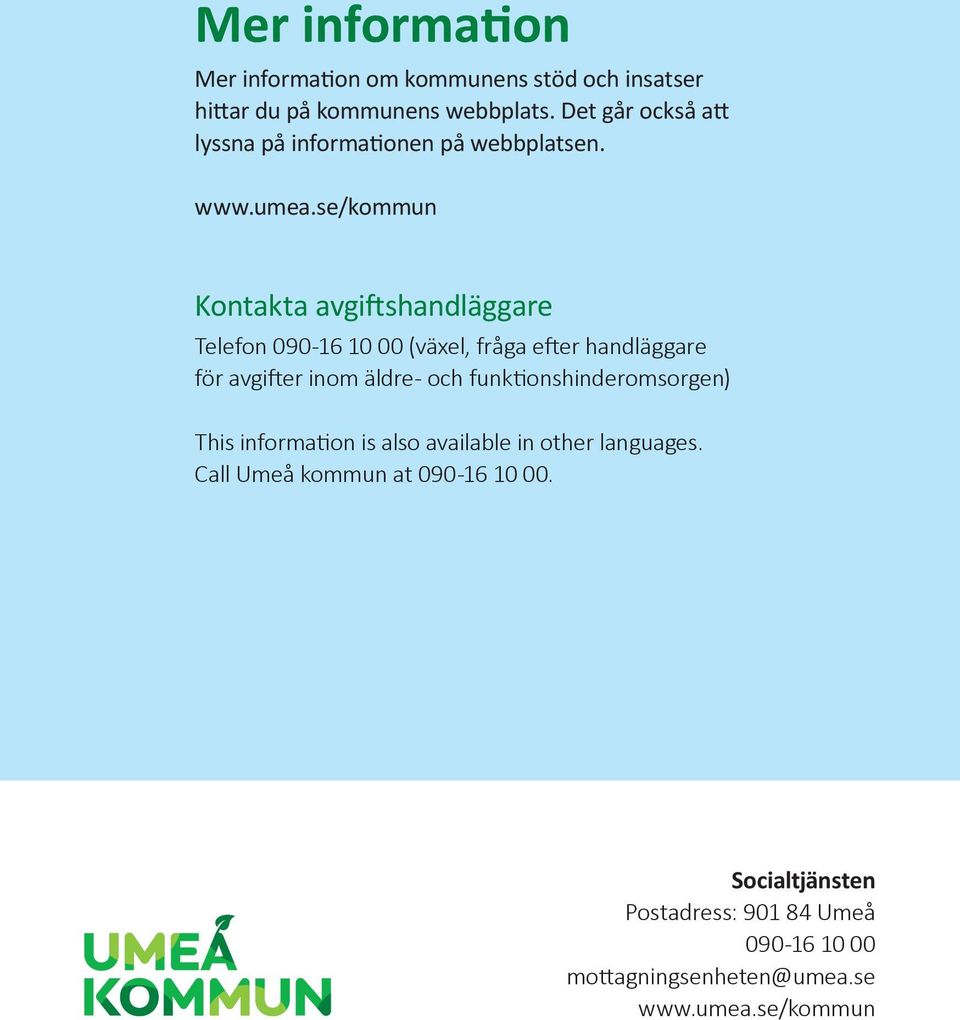 se/kommun Kontakta avgiftshandläggare Telefon 090-16 10 00 (växel, fråga efter handläggare för avgifter inom äldre- och