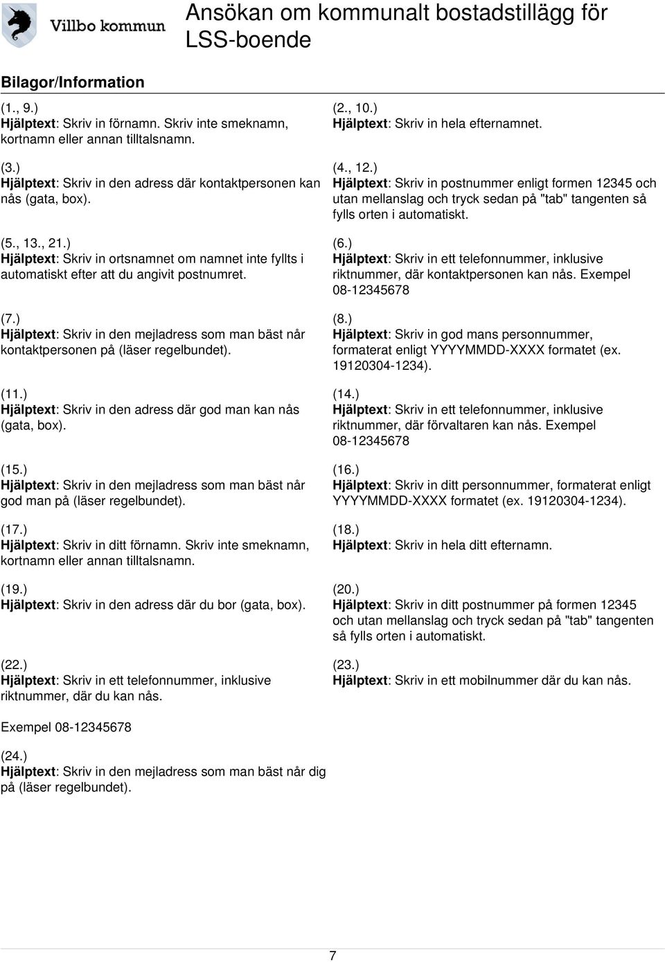 ) Hjälptext: Skriv in den mejladress som man bäst når kontaktpersonen på (läser regelbundet). (11.) Hjälptext: Skriv in den adress där god man kan nås (gata, box). (15.