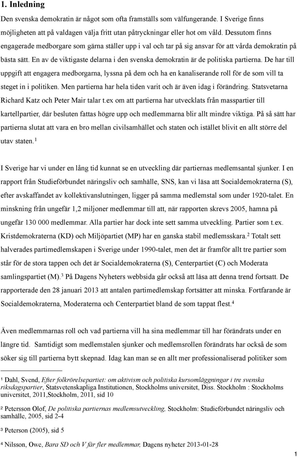 En av de viktigaste delarna i den svenska demokratin är de politiska partierna.