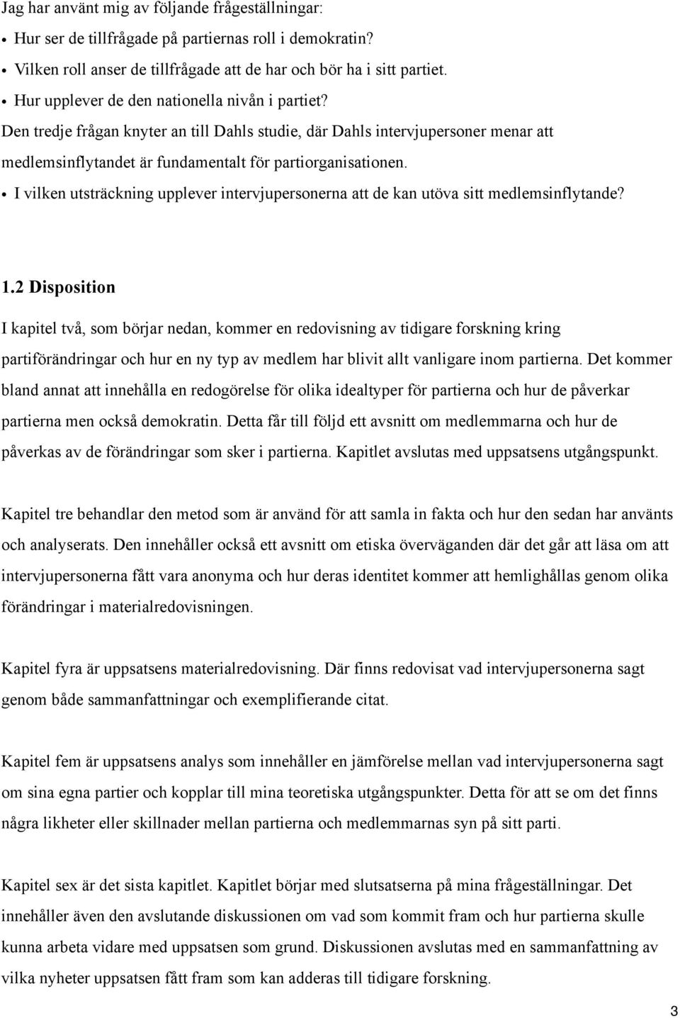 I vilken utsträckning upplever intervjupersonerna att de kan utöva sitt medlemsinflytande? 1.