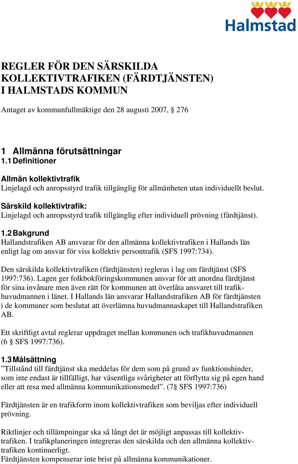 Särskild kollektivtrafik: Linjelagd och anropsstyrd trafik tillgänglig efter individuell prövning (färdtjänst). 1.