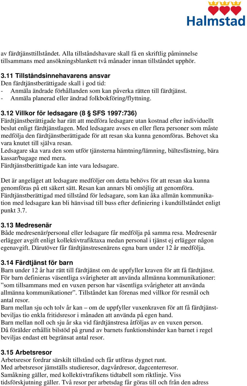 - Anmäla planerad eller ändrad folkbokföring/flyttning. 3.