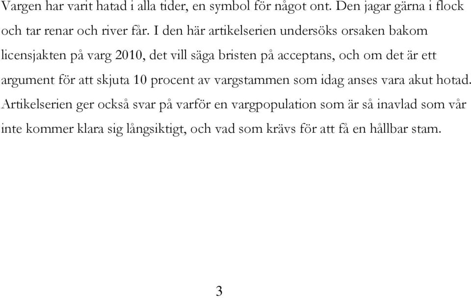 är ett argument för att skjuta 10 procent av vargstammen som idag anses vara akut hotad.