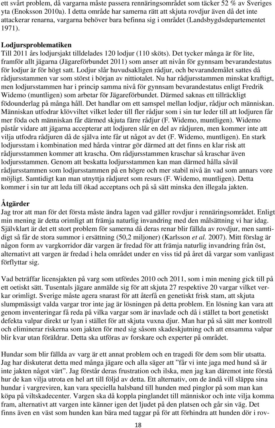 Lodjursproblematiken Till 2011 års lodjursjakt tilldelades 120 lodjur (110 sköts).