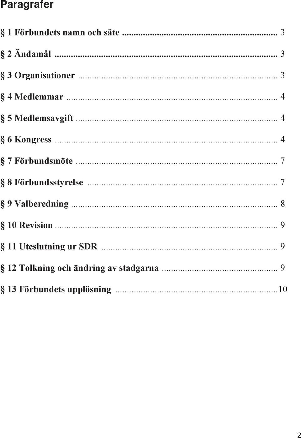 .. 7 8 Förbundsstyrelse... 7 9 Valberedning... 8 10 Revision.