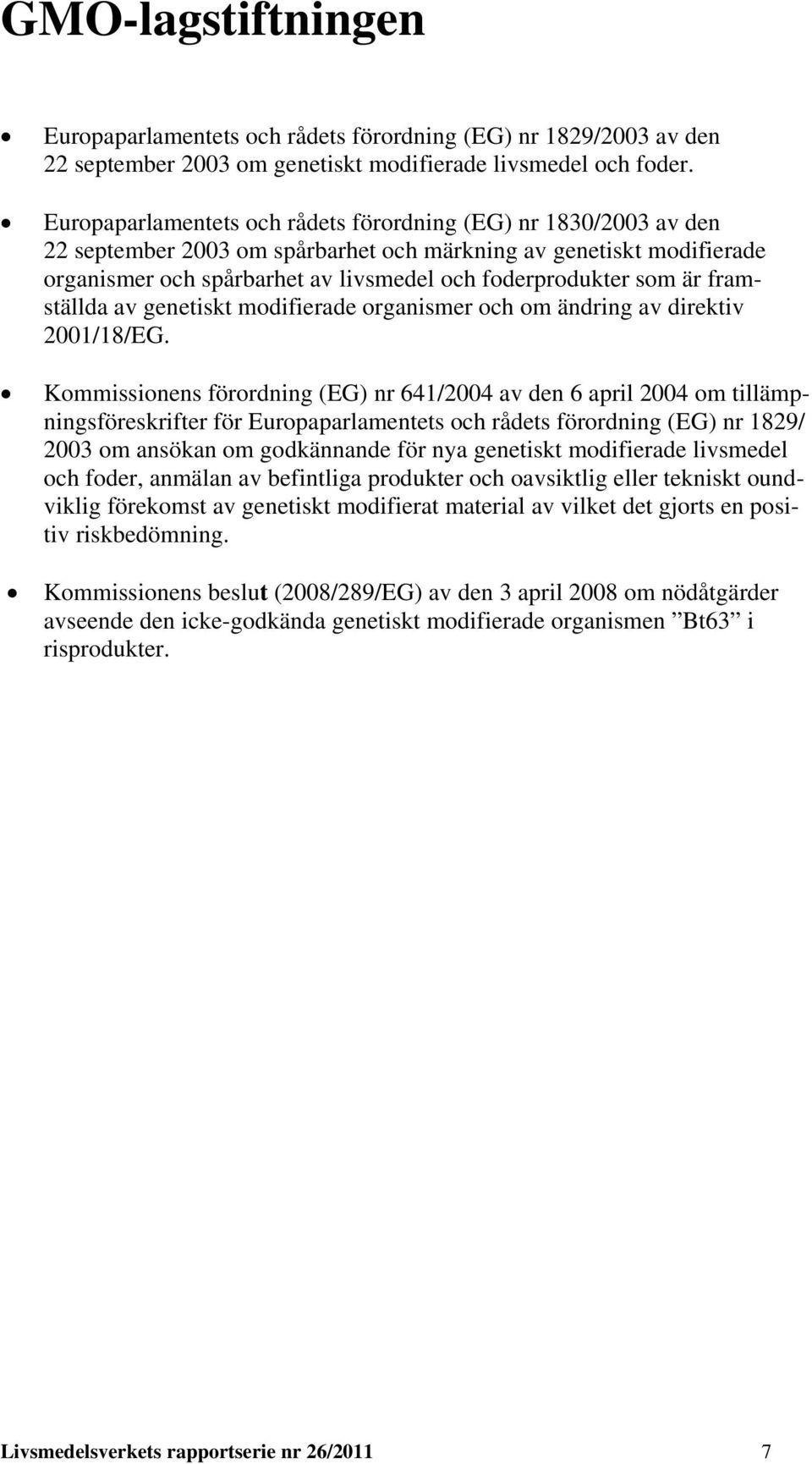 är framställda av genetiskt modifierade organismer och om ändring av direktiv 2001/18/EG.