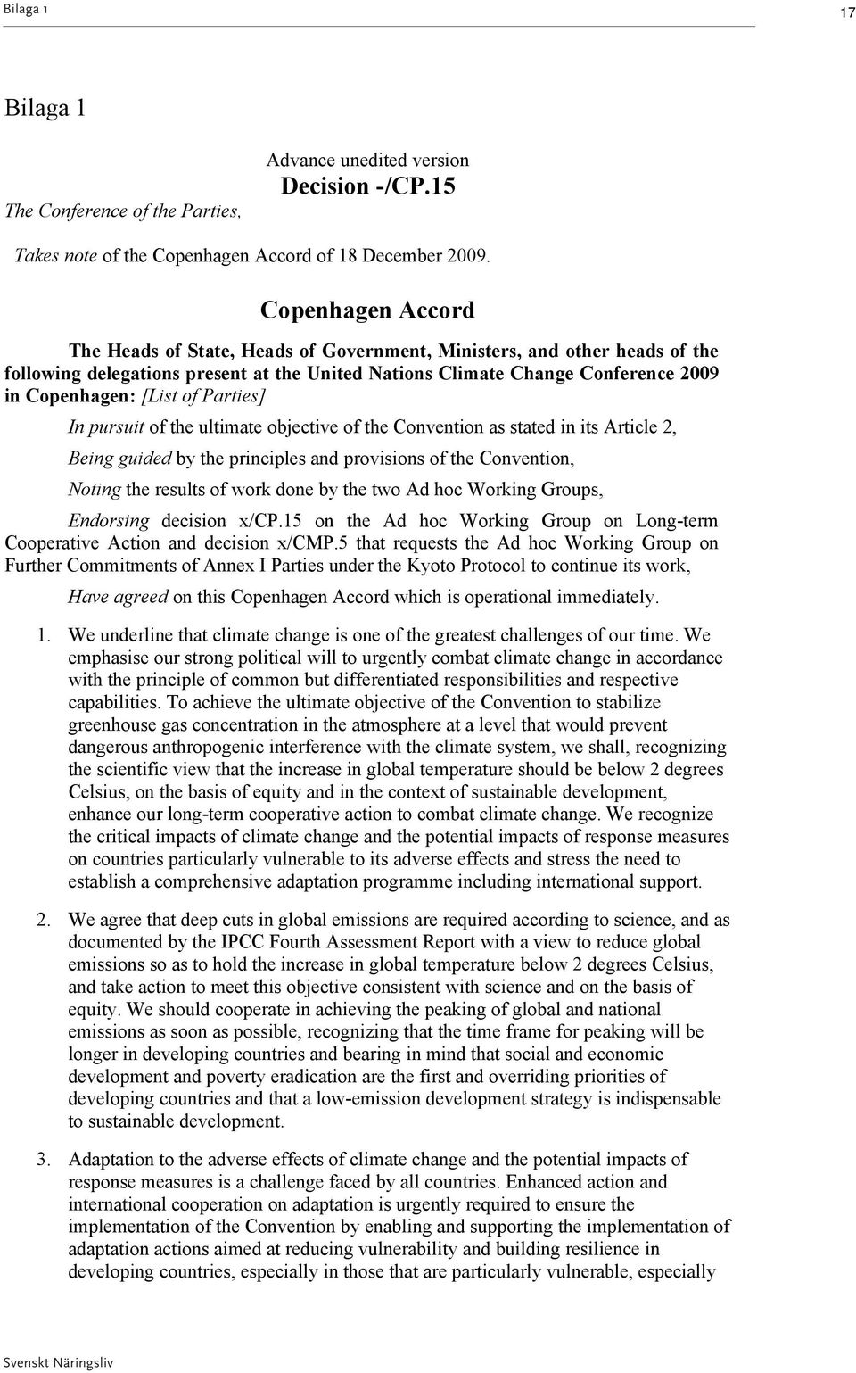 Parties] In pursuit of the ultimate objective of the Convention as stated in its Article 2, Being guided by the principles and provisions of the Convention, Noting the results of work done by the two