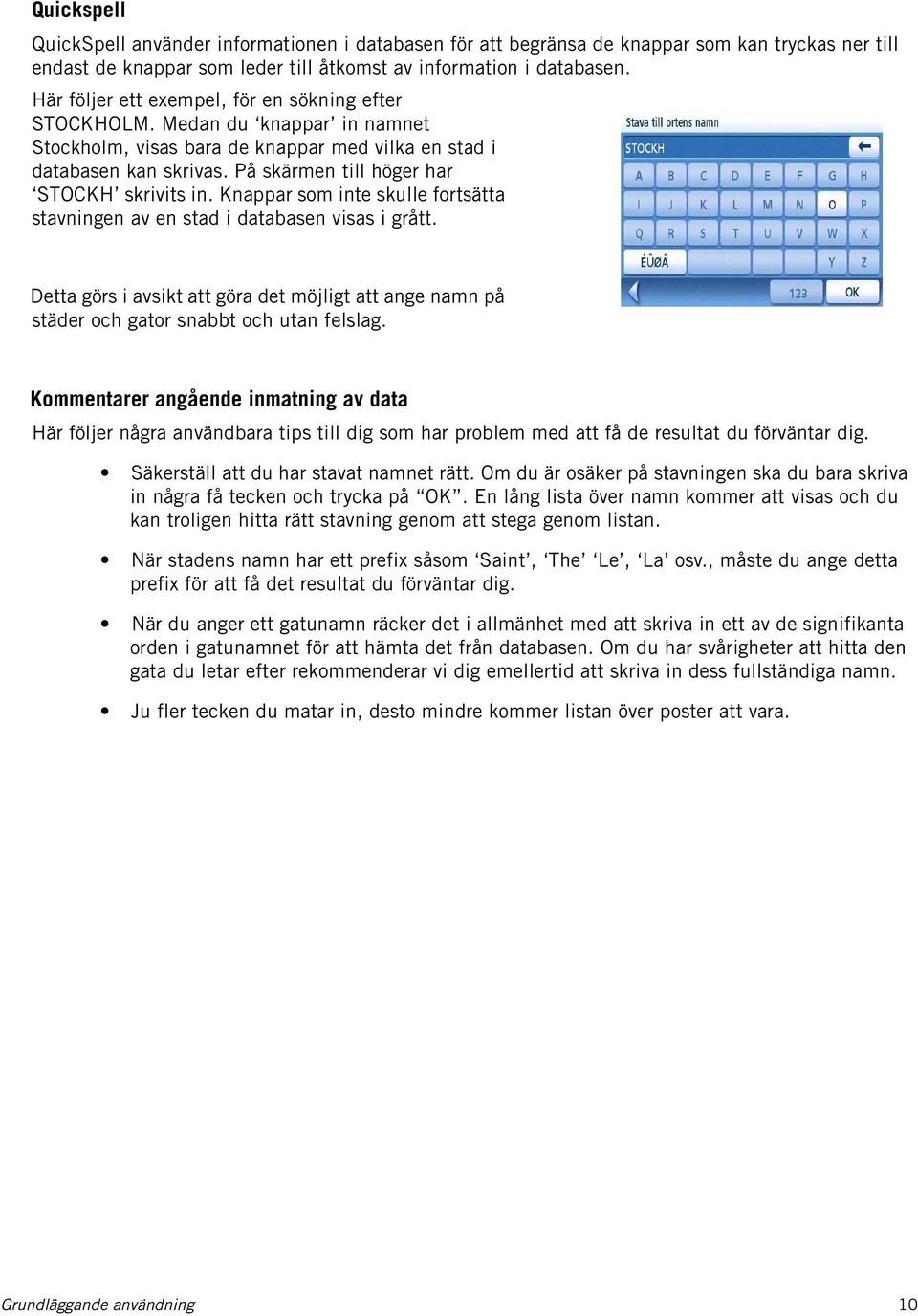 På skärmen till höger har STOCKH skrivits in. Knappar som inte skulle fortsätta stavningen av en stad i databasen visas i grått.