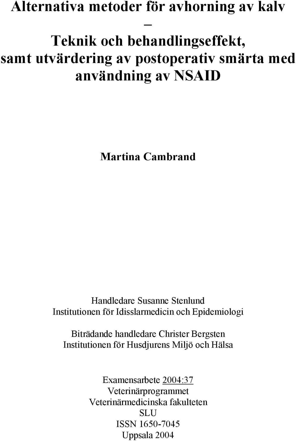 Idisslarmedicin och Epidemiologi Biträdande handledare Christer Bergsten Institutionen för Husdjurens