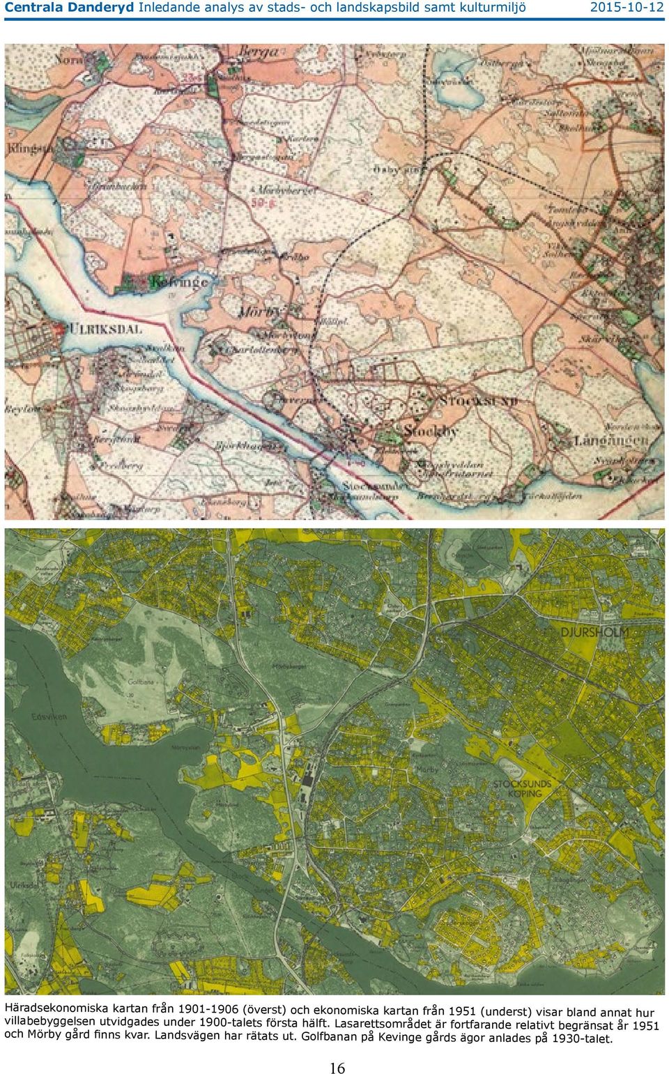 villabebyggelsen utvidgades under 1900-talets första hälft.