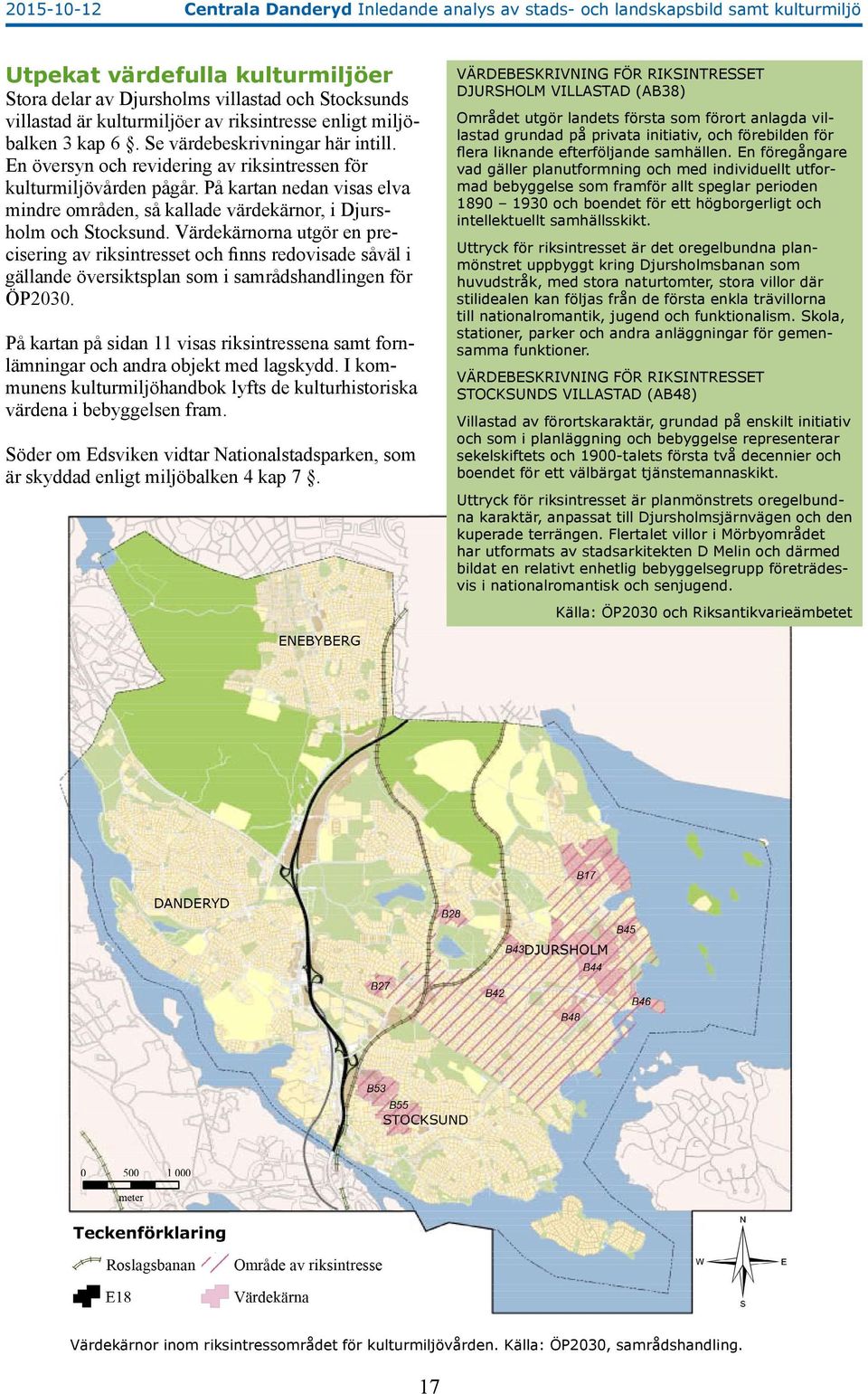 På kartan nedan visas elva mindre områden, så kallade värdekärnor, i Djursholm och Stocksund.