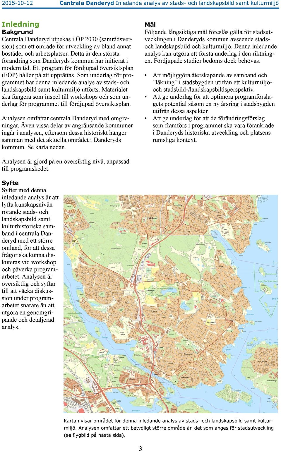Som underlag för programmet har denna inledande analys av stads- och landskapsbild samt kulturmiljö utförts.