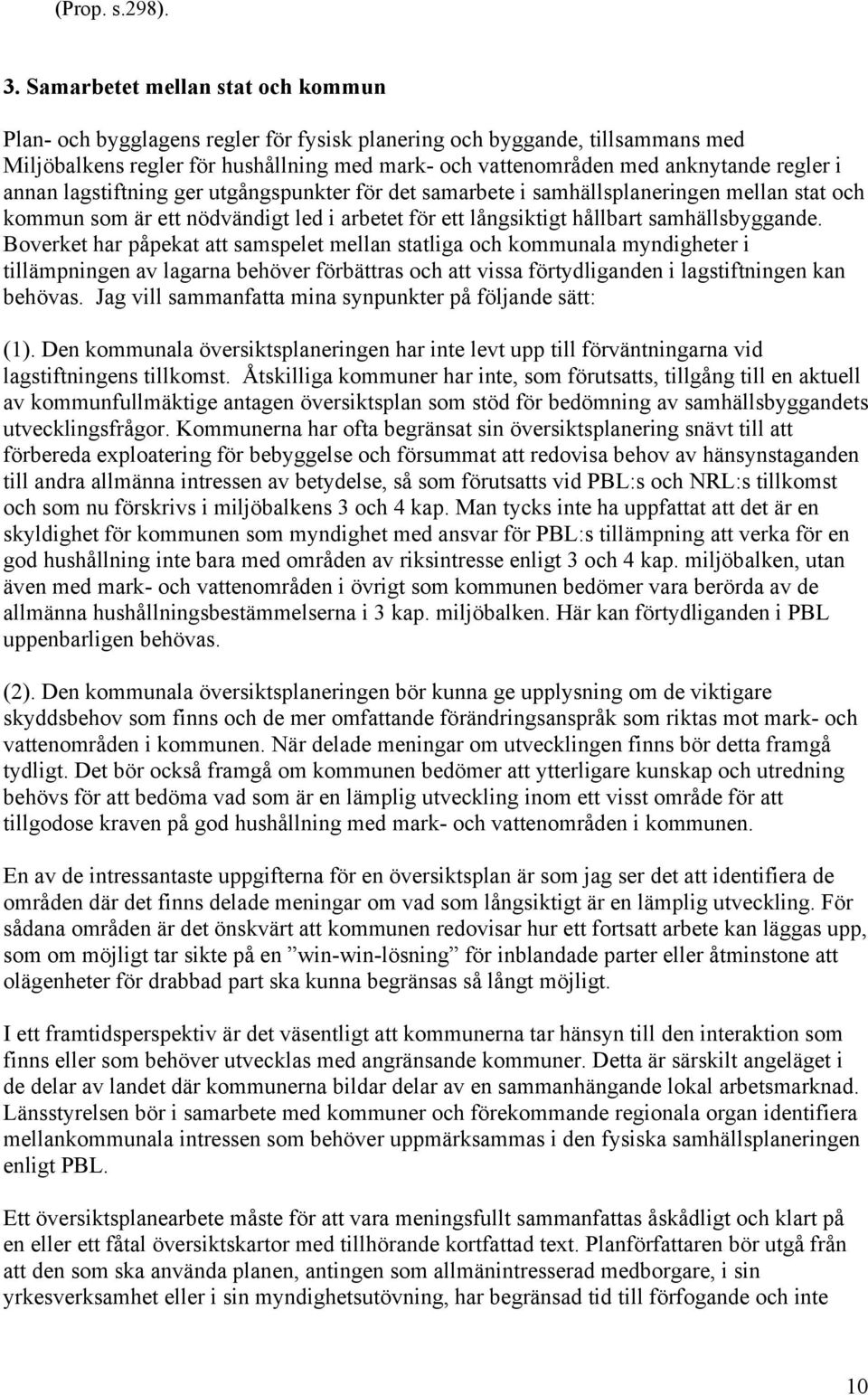 i annan lagstiftning ger utgångspunkter för det samarbete i samhällsplaneringen mellan stat och kommun som är ett nödvändigt led i arbetet för ett långsiktigt hållbart samhällsbyggande.